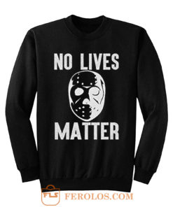 No Lives Matter Jason Hockey Mask Sweatshirt