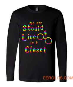 No One Should Live In A Closet Harry Potter Long Sleeve