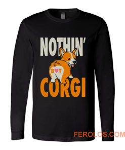 Nothin But Corgi CuteDog Long Sleeve