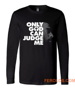 Only God Can Judge Me 2Pac Hip Hop Long Sleeve