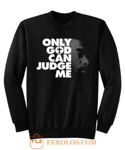 Only God Can Judge Me 2Pac Hip Hop Sweatshirt