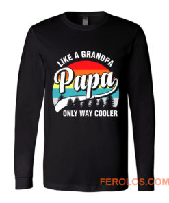 Papa Like A Grandpa Only Way Cooler Funny Fathers Day Long Sleeve