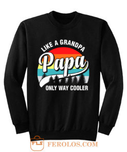 Papa Like A Grandpa Only Way Cooler Funny Fathers Day Sweatshirt