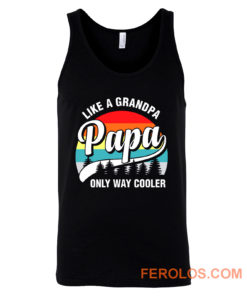 Papa Like A Grandpa Only Way Cooler Funny Fathers Day Tank Top