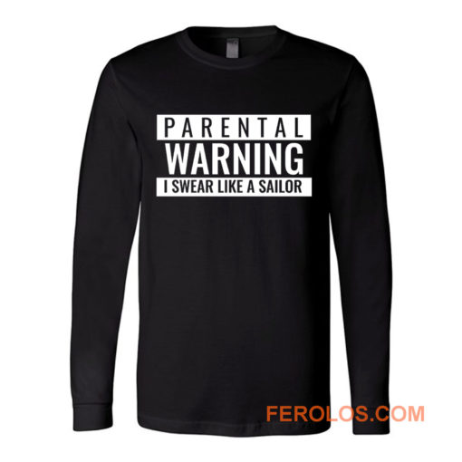 Parental Warning I Swear Like a Sailor Long Sleeve