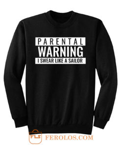 Parental Warning I Swear Like a Sailor Sweatshirt