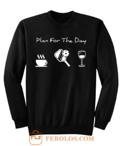 Plan For The Day Coffee Pickleball Beer Sweatshirt