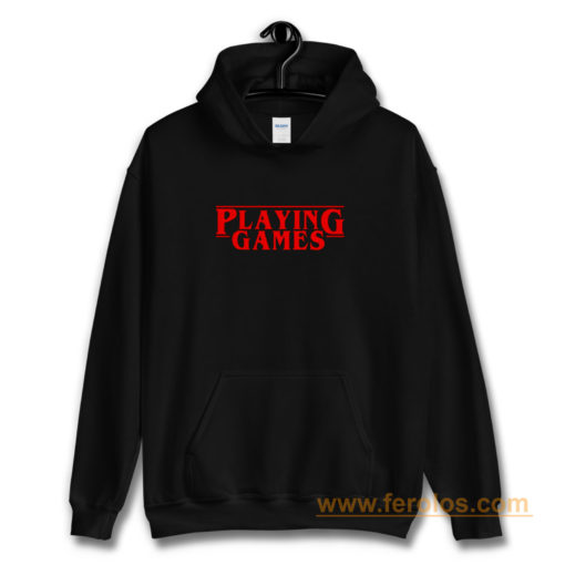 Playing Games Stranger Things Hoodie