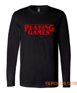 Playing Games Stranger Things Long Sleeve