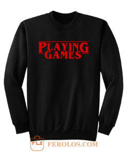 Playing Games Stranger Things Sweatshirt