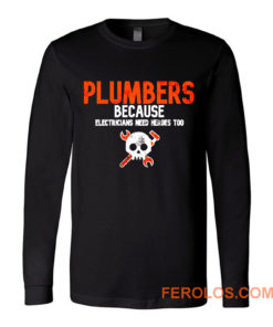 Plumbers Because Electricians Heroes Too Funny Long Sleeve