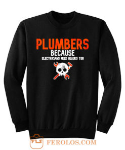 Plumbers Because Electricians Heroes Too Funny Sweatshirt