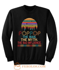 Pop Pop The Man The Myth The Bad Influence Retro Father Day Sweatshirt