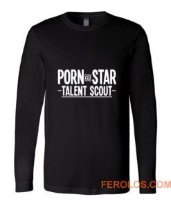 Porn Star Talent Scout Long Sleeve