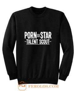 Porn Star Talent Scout Sweatshirt