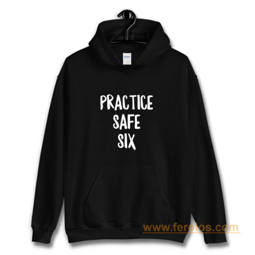 Practice Safe Six Hoodie