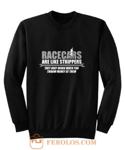 Racecars Are Like Strippers Sweatshirt