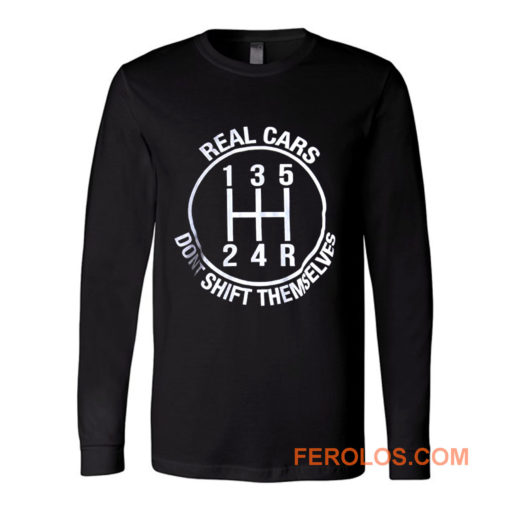 Real Cars Dont Shift Themselves Long Sleeve