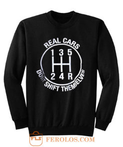 Real Cars Dont Shift Themselves Sweatshirt