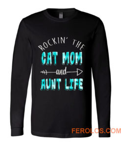 Rockin The Cat Mom and Aunt Life Long Sleeve