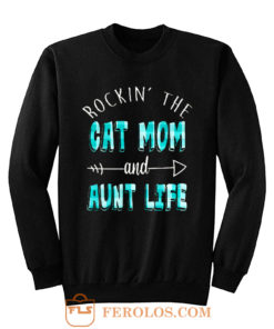 Rockin The Cat Mom and Aunt Life Sweatshirt