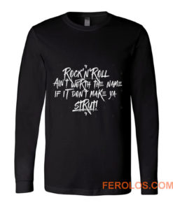 RocknRoll aint worth the name if it dont make ya strut Long Sleeve