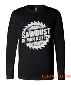 Sawdust Is Man Glitter Long Sleeve