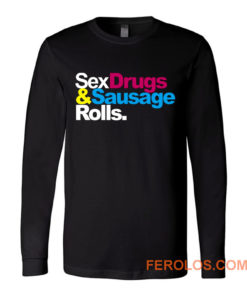 Sex Drugs And Sausage Rolls LAD Baby Adults Funny Long Sleeve