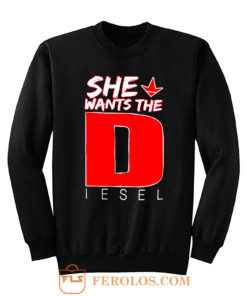 She Wants The Diesel Sweatshirt