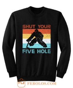 Shut Your Five Hole Hockey Life Sweatshirt