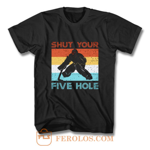 Shut Your Five Hole Hockey Life T Shirt