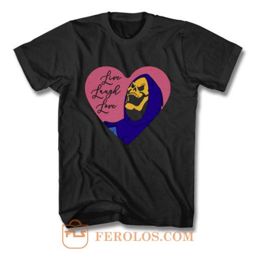 Skeletor live laugh love T Shirt