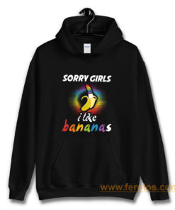 Sorry Girls I Like Bananas Funny LGBT Pride Hoodie