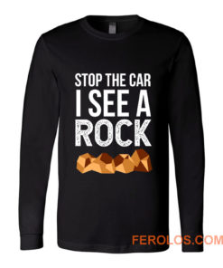 Stop The Car I See A Rock Long Sleeve