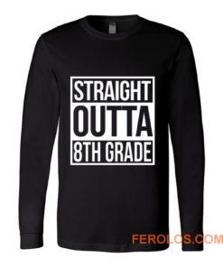 Straight Outta 8th Grade Long Sleeve