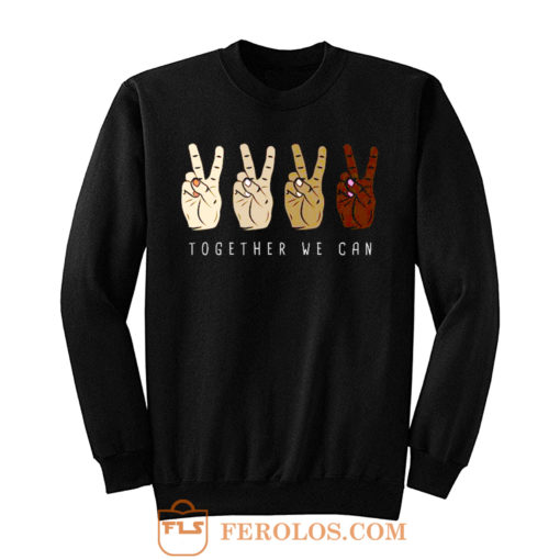 TOGETHER WE Can Stop Racism Unity In Diversity Humanity Sweatshirt