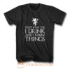 That What I Do I Drink and I Know Things T Shirt