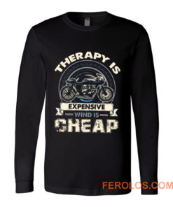 Therapy Is Expensive Wind Is Cheap Long Sleeve