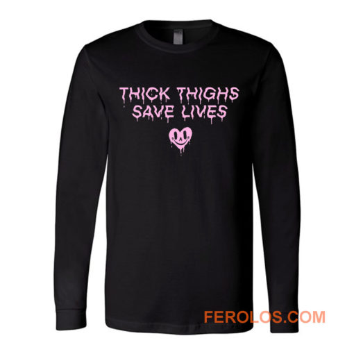 Thick Thighs Save Lives Positive Quotes Long Sleeve