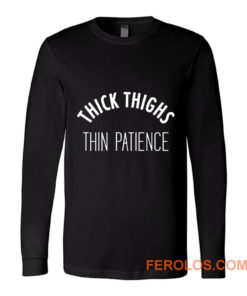 Thick Thighs Thin Patience Long Sleeve