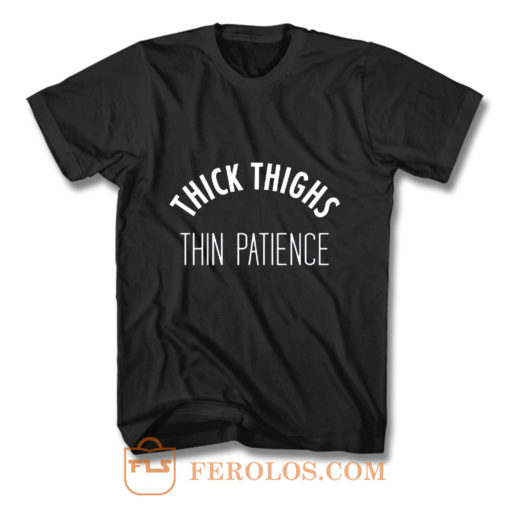 Thick Thighs Thin Patience T Shirt