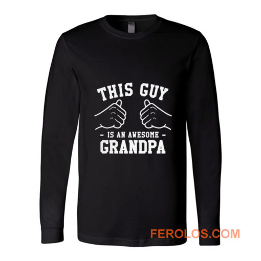 This Guy Is An Awesome Grandpa Long Sleeve