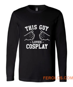 This Guy Loves Cosplay Long Sleeve