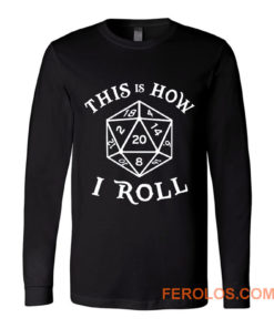 This is How I Roll Dungeons and Dragons Long Sleeve