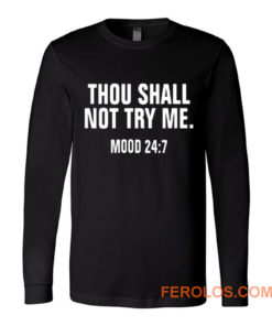 Thou Shall Not Try Me Mood 24 7 Long Sleeve