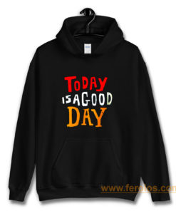 Today Is A Good Day Spirti Quotes Hoodie