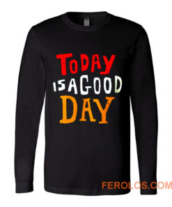 Today Is A Good Day Spirti Quotes Long Sleeve