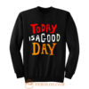 Today Is A Good Day Spirti Quotes Sweatshirt