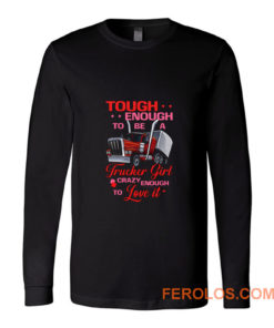 Tough Enough To Be A Trucker Girl Long Sleeve