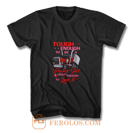 Tough Enough To Be A Trucker Girl T Shirt